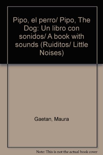 Pipo, el perro/ Pipo, The Dog: Un libro con sonidos/ A book with sounds  2007 9789501122565 Front Cover