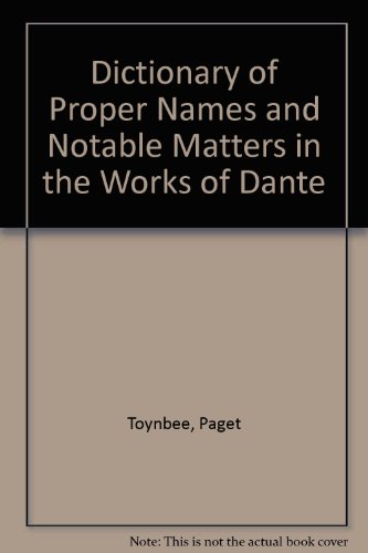 Dictionary of Proper Names and Notable Matters in the Works of Dante 2nd 1968 9780198153566 Front Cover