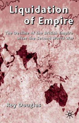 Liquidation of Empire The Decline of the British Empire  2002 9780230554566 Front Cover