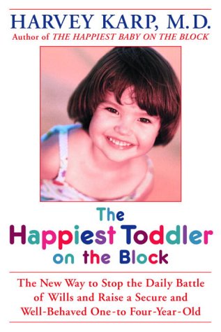 Happiest Toddler on the Block The New Way to Stop the Daily Battle of Wills and Raise a Secure and Well-Behaved One- to Four-Year-Old  2004 9780553802566 Front Cover