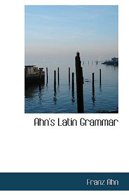 Ahn's Latin Grammar:   2009 9781103987566 Front Cover