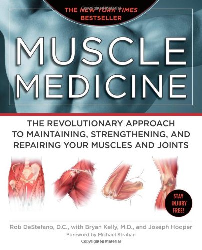 Muscle Medicine The Revolutionary Approach to Maintaining, Strengthening, and Repairing Your Muscles and Joints  2009 9781416562566 Front Cover