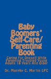 Baby Boomers' Self-Care/Parenting Book Caring for Oneself While Parenting Troubled Young Adults 18 Years and Older N/A 9781448677566 Front Cover