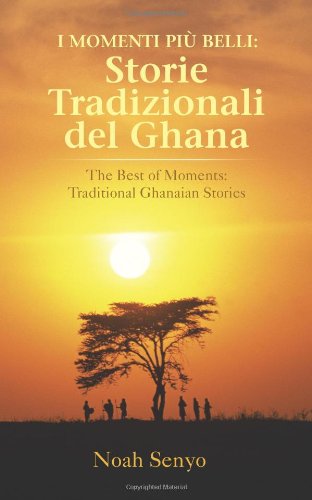 I Momenti Piï¿½ Belli: Storie Tradizionali Del Ghana The Best of Moments: Traditional Ghanaian Stories  2012 9781477246566 Front Cover