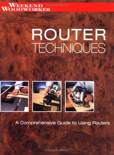 Router Techniques An in Depth Guide to Using Your Router  2004 9781589231566 Front Cover