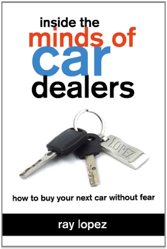 Inside the Minds of Car Dealers How to Buy Your Next Car Without Fear  2009 9781589851566 Front Cover