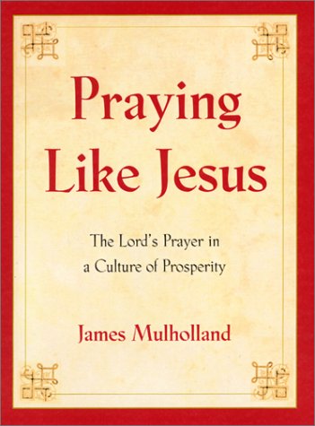 Praying Like Jesus The Lord's Prayer in a Culture of Prosperity  2001 9780060011567 Front Cover