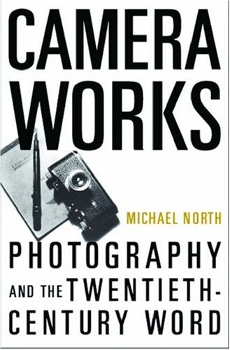 Camera Works Photography and the Twentieth-Century Word  2005 9780195173567 Front Cover