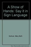 Show of Hands : Say It in Sign Language N/A 9780201074567 Front Cover