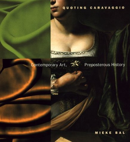 Quoting Caravaggio Contemporary Art, Preposterous History 74th 1999 9780226035567 Front Cover