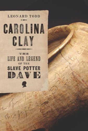 Carolina Clay The Life and Legend of the Slave Potter Dave  2008 9780393058567 Front Cover