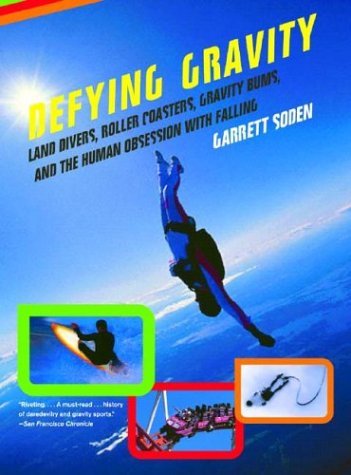 Defying Gravity Land Divers, Roller Coasters, Gravity Bums, and the Human Obsession with Falling  2005 9780393326567 Front Cover