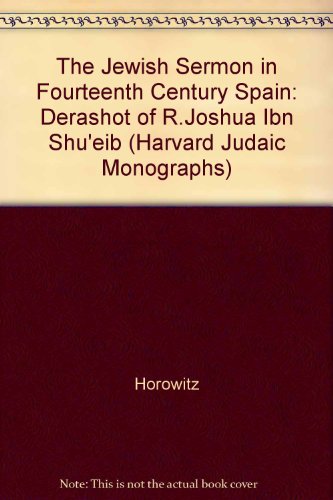 Jewish Sermon in Fourteenth-Century Spain The Derashot of R. Joshua Ibn Shu'eib  1989 9780674474567 Front Cover