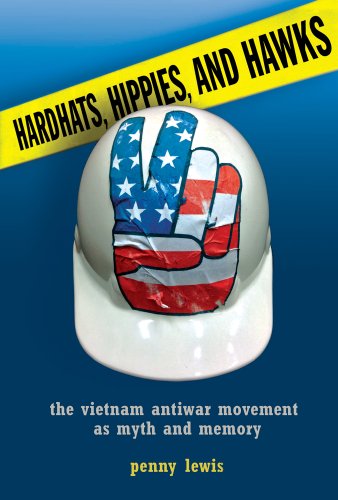 Hardhats, Hippies, and Hawks The Vietnam Antiwar Movement As Myth and Memory  2013 9780801478567 Front Cover