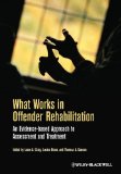 What Works in Offender Rehabilitation An Evidence-Based Approach to Assessment and Treatment  2013 9781119974567 Front Cover