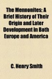Mennonites; a Brief History of Their Origin and Later Development in Both Europe and Americ N/A 9781154988567 Front Cover