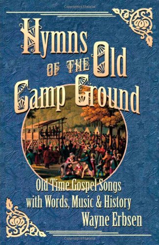 Hymns of the Old Camp Ground Old-Time Gospel Songs with Words, Music and History  2008 9781883206567 Front Cover