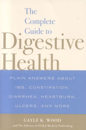 Complete Guide to Digestive Health : Plain Answers about IBS, Constipation, Diarrhea, Heartburn, Ulcers, and More N/A 9781932470567 Front Cover