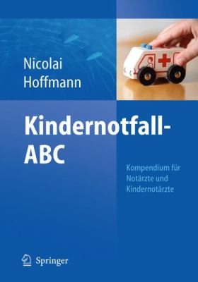 Kindernotfall-ABC Kompendium fï¿½r Notï¿½rzte und Kindernotï¿½rzte  2011 9783642168567 Front Cover