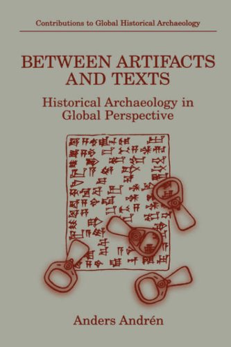 Between Artifacts and Texts Historical Archaeology in Global Perspective  1998 9780306455568 Front Cover