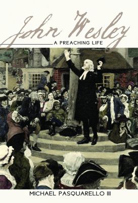 John Wesley A Preaching Life  2010 9780687657568 Front Cover