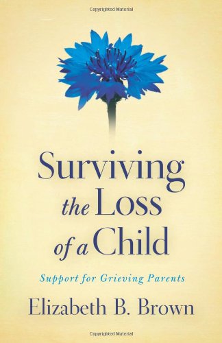 Surviving the Loss of a Child Support for Grieving Parents  2010 9780800733568 Front Cover