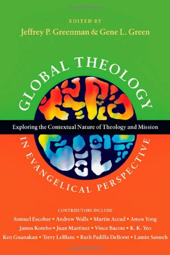 Global Theology in Evangelical Perspective Exploring the Contextual Nature of Theology and Mission  2011 9780830839568 Front Cover