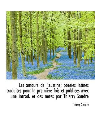 Amours de Faustine; Poésies Latines Traduites Pour la Première Fois et Publiées Avec une Introd N/A 9781115045568 Front Cover