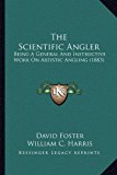 Scientific Angler : Being A General and Instructive Work on Artistic Angling (1883) N/A 9781165628568 Front Cover