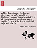 New Gazetteer of the Eastern Continent; or a Geographical Dictionary: containing a description of all the countries, kingdoms, states and in Europe, Asia, Africa, and their adjacent Islands  N/A 9781240912568 Front Cover