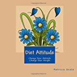 Diet Attitude Change Your Attitude ~ Change Your Weight N/A 9781475275568 Front Cover