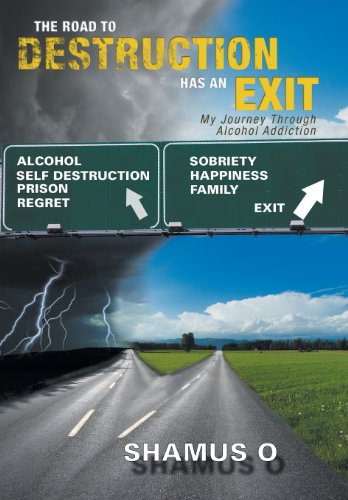 The Road to Destruction Has an Exit: My Journey Through Alcohol Addiction  2013 9781479798568 Front Cover