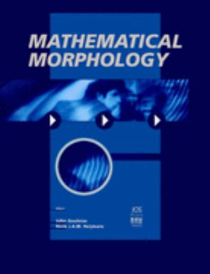 Mathematical Morphology  1st 2000 9781586030568 Front Cover