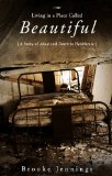 Living in a Place Called Beautiful A Story of Abuse and Death in Healthcare  2009 9781602477568 Front Cover