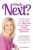 What's Next? the 7 Steps to Discover Your Big Idea and Create a Wildly Successful Business  N/A 9781604949568 Front Cover
