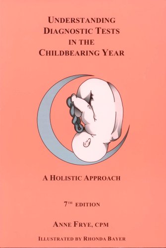 Understanding Diagnostic Tests in the Childbearing Year : A Holistic Approach 7th 2007 9781891145568 Front Cover
