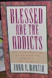 Blessed Are the Addicts : The Spiritual Side of Alcoholism, Addiction and Recovery N/A 9780062505569 Front Cover