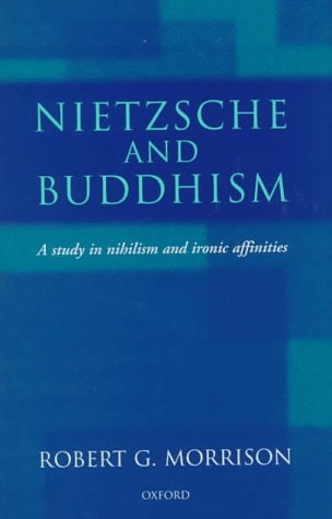 Nietzsche and Buddhism A Study in Nihilism and Ironic Affinities  1997 9780198235569 Front Cover