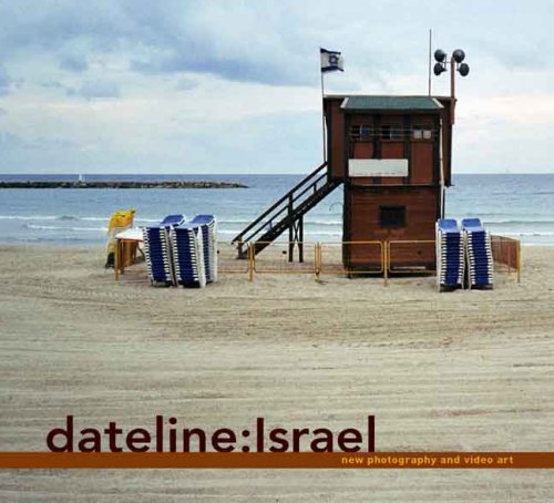 Dateline Israel New Photography and Video Art  2007 9780300111569 Front Cover