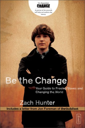 Be the Change Your Guide to Freeing Slaves and Changing the World  2007 9780310277569 Front Cover