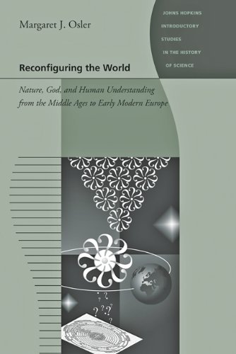 Reconfiguring the World Nature, God, and Human Understanding from the Middle Ages to Early Modern Europe  2010 9780801896569 Front Cover