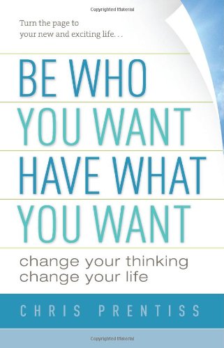 Be Who You Want, Have What You Want : Change Your Thinking, Change Your Life N/A 9780943015569 Front Cover