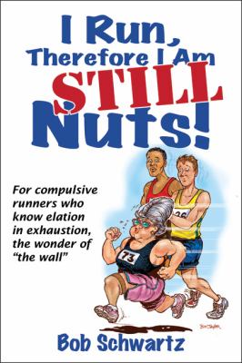 I Run, Therefore I Am STILL Nuts!   2013 9781450428569 Front Cover