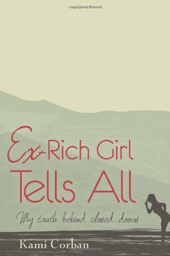 Ex-Rich Girl Tells All My Truth Behind Closed Doors N/A 9781479395569 Front Cover