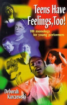 Teens Have Feelings, Too! 100 Monologs for Young Performers  2000 9781566080569 Front Cover