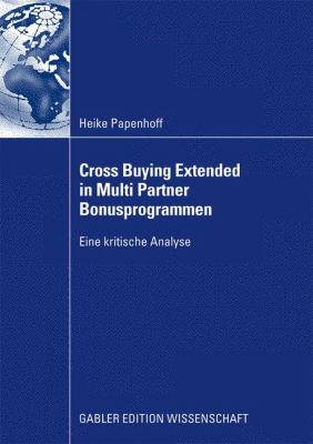 Cross Buying Extended in Multi Partner Bonusprogrammen: Eine Kritische Analyse  2009 9783834914569 Front Cover