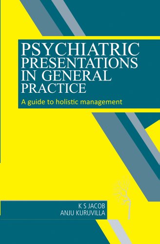 Psychiatric Presentations in General Practice-A Guide to Holistic Management A Guide to Holistic Management  2010 9788181930569 Front Cover