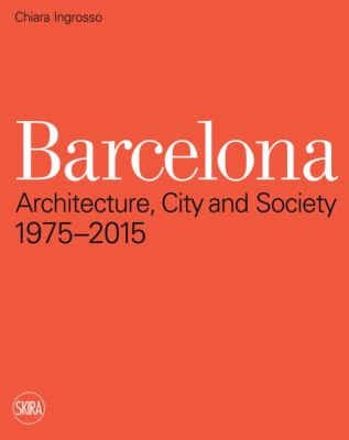 Barcelona Architecture, City and Society: 1975 - 2015  2011 9788857200569 Front Cover