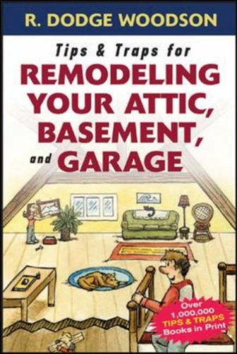 Tips &amp; Traps for Remodeling Your Attic, Basement, and Garage   2007 9780071475570 Front Cover