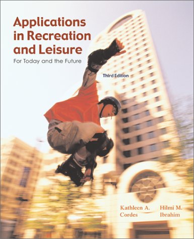 Applications in Recreation and Leisure : For Today and the Future 3rd 2003 9780072353570 Front Cover